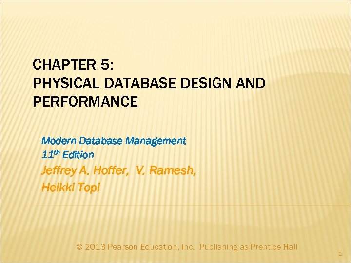 CHAPTER 5: PHYSICAL DATABASE DESIGN AND PERFORMANCE Modern Database Management 11 th Edition Jeffrey