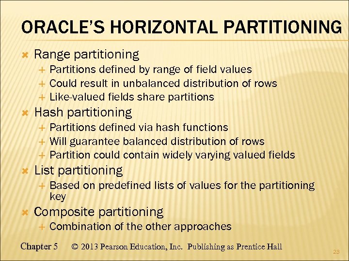 ORACLE’S HORIZONTAL PARTITIONING Range partitioning Partitions defined by range of field values Could result