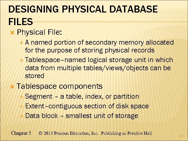 DESIGNING PHYSICAL DATABASE FILES Physical File: A named portion of secondary memory allocated for