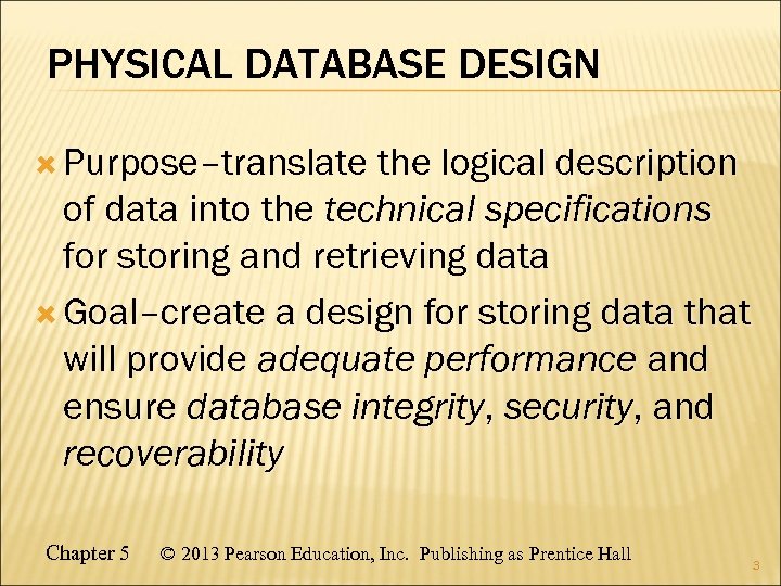 PHYSICAL DATABASE DESIGN Purpose–translate the logical description of data into the technical specifications for