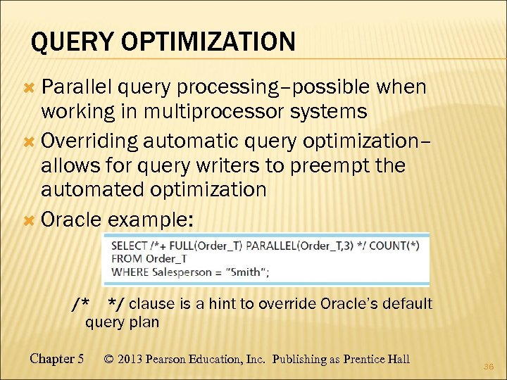 QUERY OPTIMIZATION Parallel query processing–possible when working in multiprocessor systems Overriding automatic query optimization–