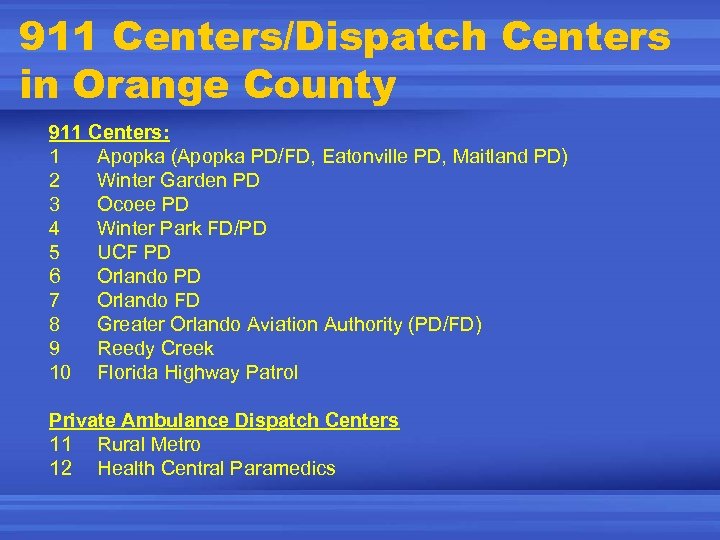 911 Centers/Dispatch Centers in Orange County 911 Centers: 1 Apopka (Apopka PD/FD, Eatonville PD,