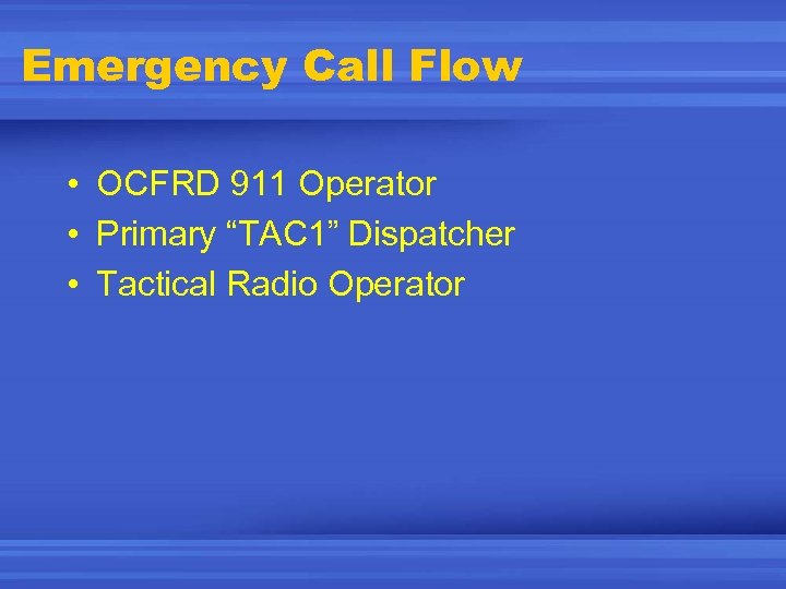 Emergency Call Flow • OCFRD 911 Operator • Primary “TAC 1” Dispatcher • Tactical