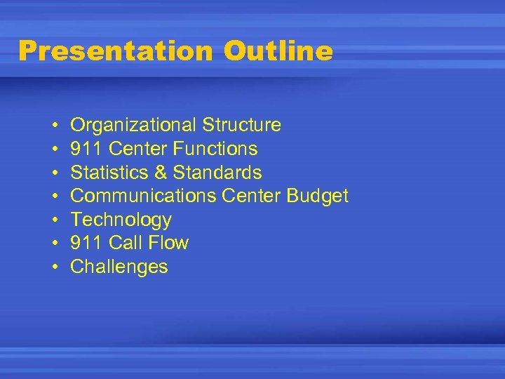 Presentation Outline • • Organizational Structure 911 Center Functions Statistics & Standards Communications Center