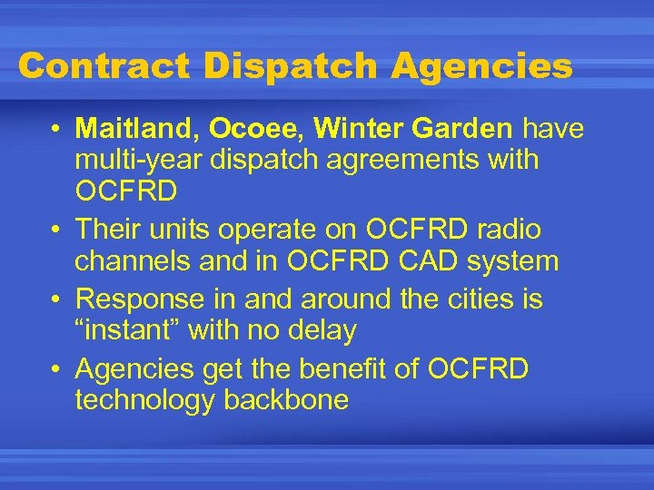 Contract Dispatch Agencies • Maitland, Ocoee, Winter Garden have multi-year dispatch agreements with OCFRD