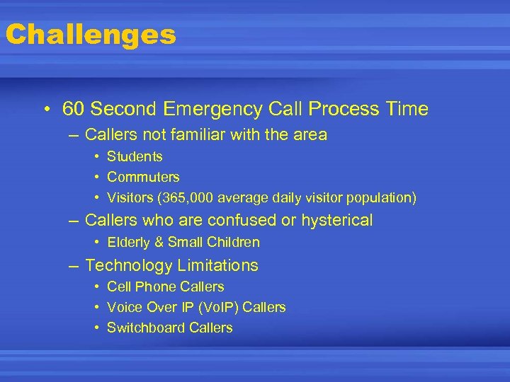 Challenges • 60 Second Emergency Call Process Time – Callers not familiar with the