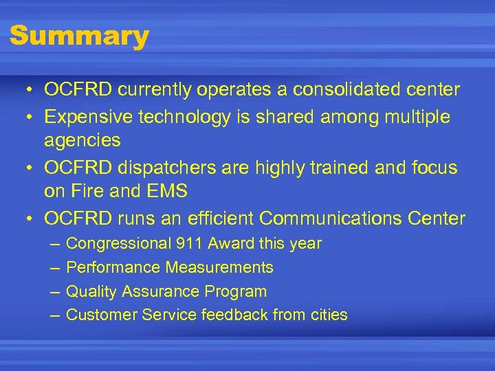 Summary • OCFRD currently operates a consolidated center • Expensive technology is shared among