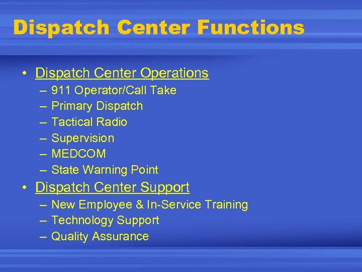 Dispatch Center Functions • Dispatch Center Operations – – – 911 Operator/Call Take Primary