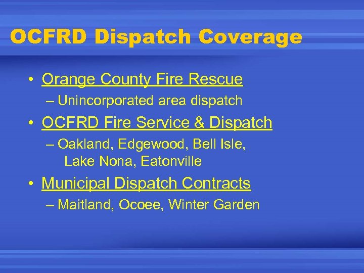 OCFRD Dispatch Coverage • Orange County Fire Rescue – Unincorporated area dispatch • OCFRD