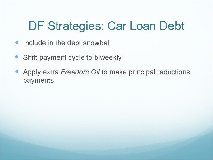 DF Strategies: Car Loan Debt Include in the debt snowball Shift payment cycle to