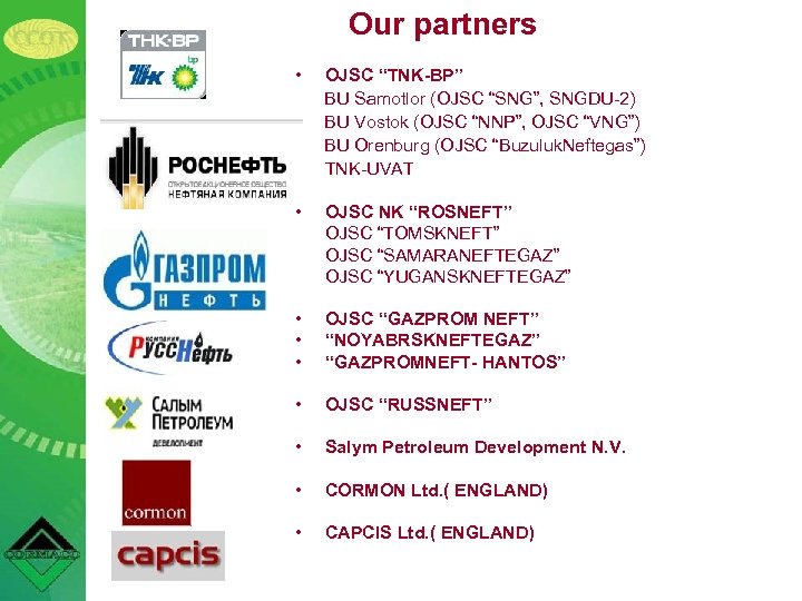 Our partners • OJSC “TNK-BP” BU Samotlor (OJSC “SNG”, SNGDU-2) BU Vostok (OJSC “NNP”,