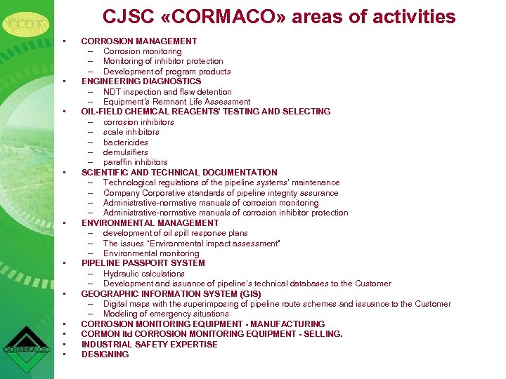 CJSC «CORMACO» areas of activities • • • CORROSION MANAGEMENT – Corrosion monitoring –