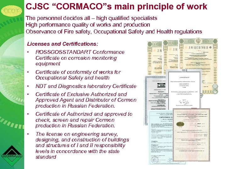 CJSC “CORMACO”s main principle of work The personnel decides all – high qualified specialists