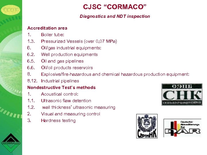 CJSC “CORMACO” Diagnostics and NDT inspection Accreditation area 1. Boiler tube: 1. 3. Pressurized