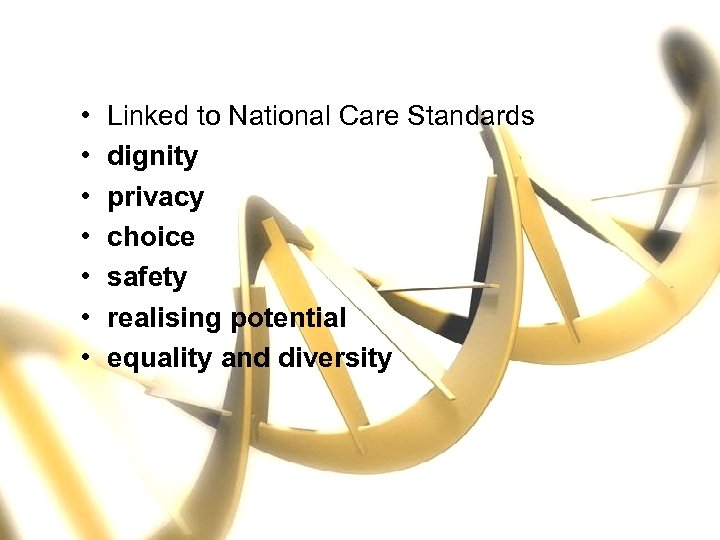  • • Linked to National Care Standards dignity privacy choice safety realising potential