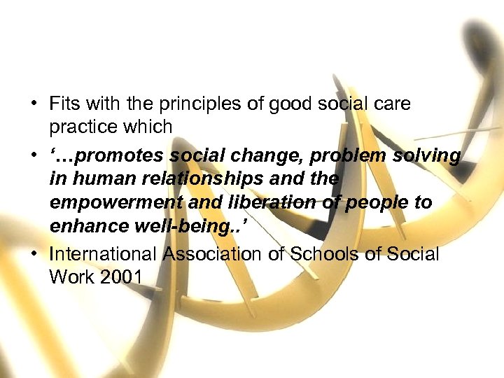  • Fits with the principles of good social care practice which • ‘…promotes