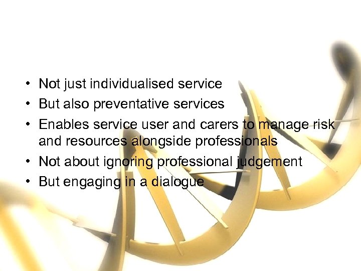  • Not just individualised service • But also preventative services • Enables service