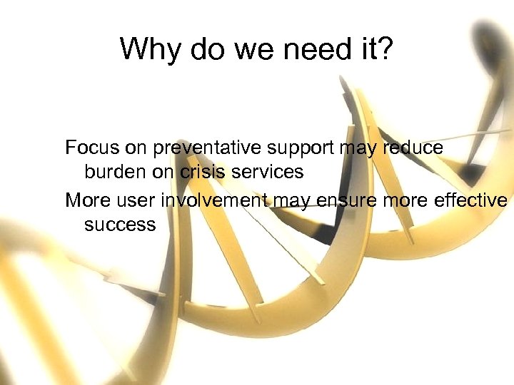 Why do we need it? Focus on preventative support may reduce burden on crisis