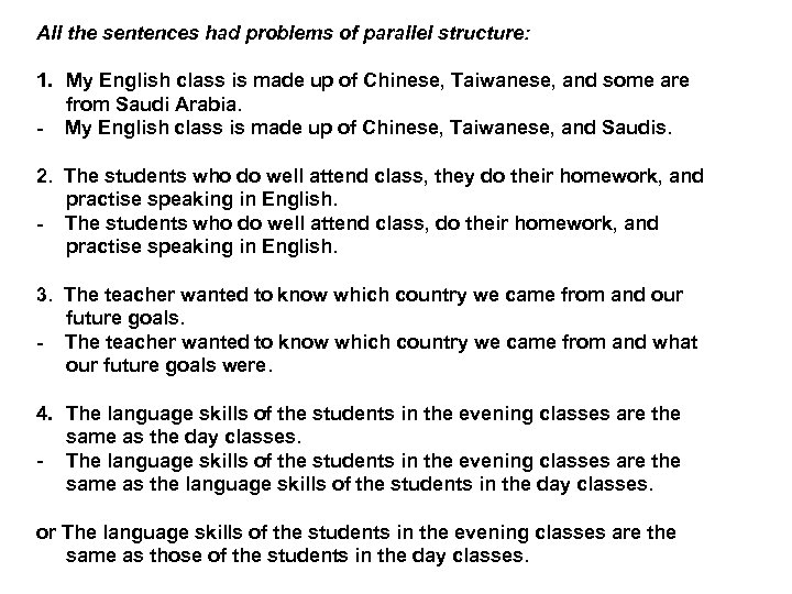 All the sentences had problems of parallel structure: 1. My English class is made