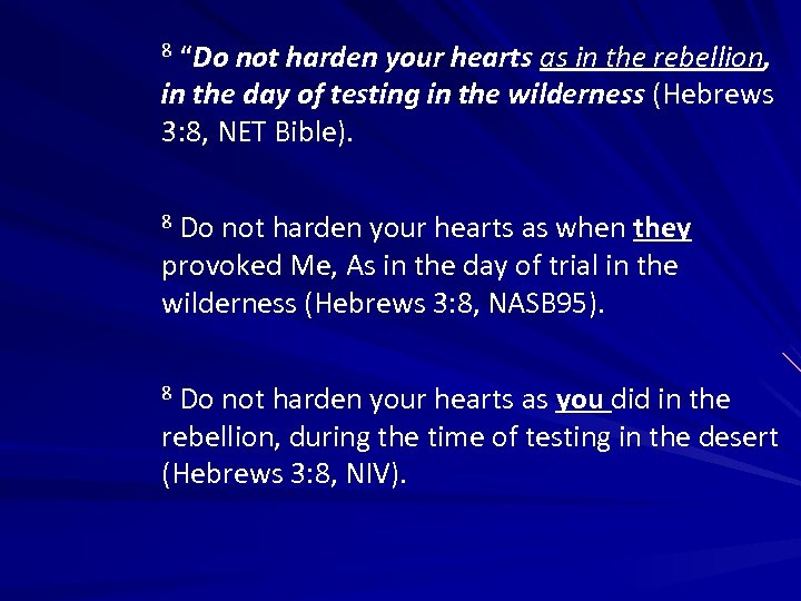 8 “Do not harden your hearts as in the rebellion, in the day of