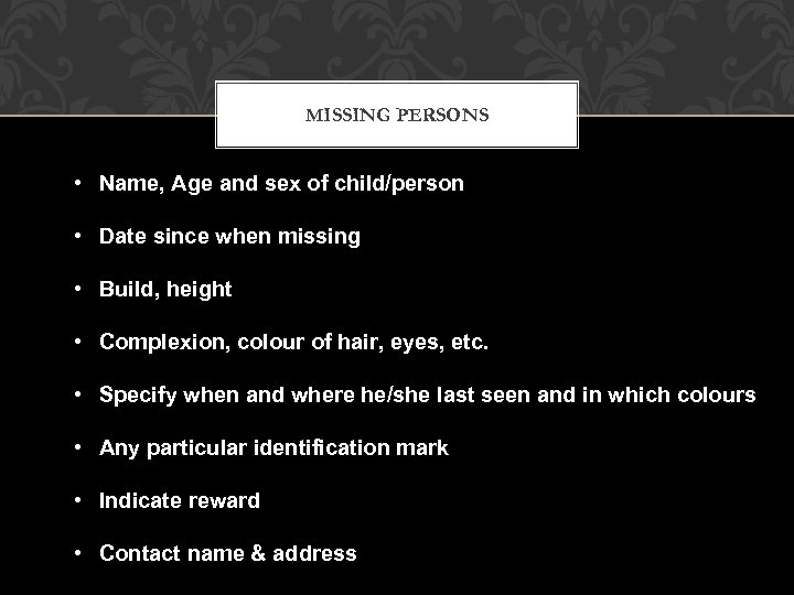 MISSING PERSONS • Name, Age and sex of child/person • Date since when missing