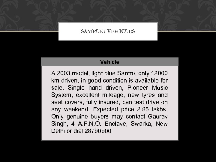 SAMPLE : VEHICLES Vehicle A 2003 model, light blue Santro, only 12000 km driven,