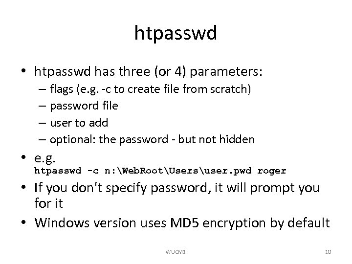 htpasswd • htpasswd has three (or 4) parameters: – flags (e. g. -c to