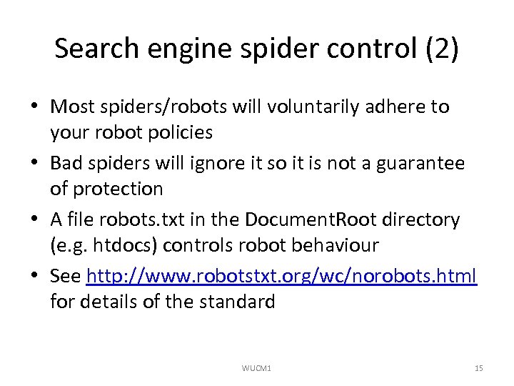 Search engine spider control (2) • Most spiders/robots will voluntarily adhere to your robot