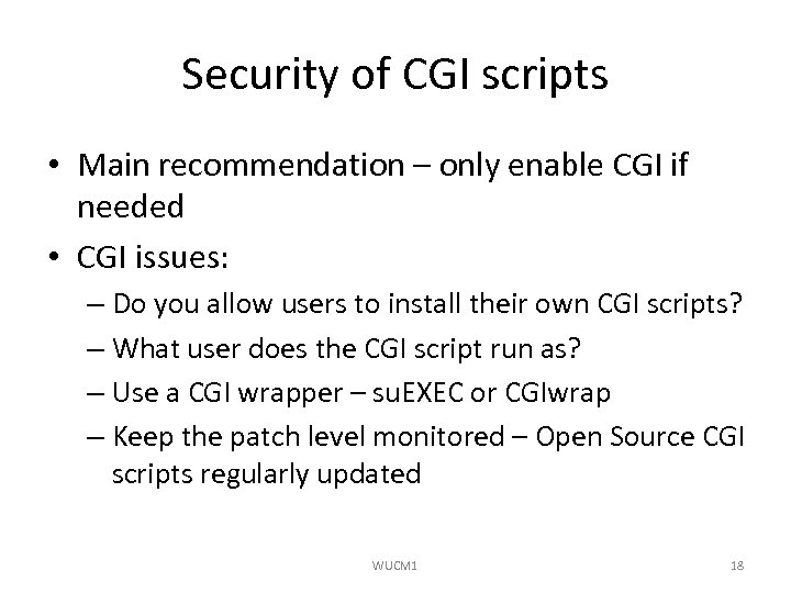 Security of CGI scripts • Main recommendation – only enable CGI if needed •