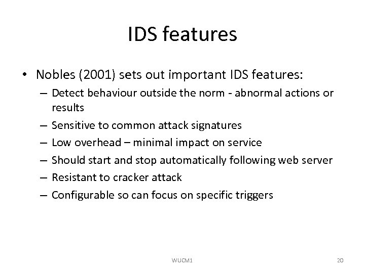 IDS features • Nobles (2001) sets out important IDS features: – Detect behaviour outside