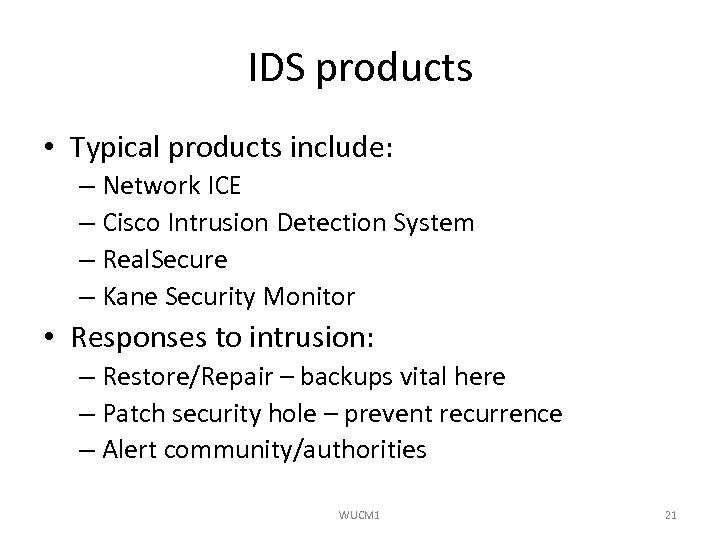 IDS products • Typical products include: – Network ICE – Cisco Intrusion Detection System