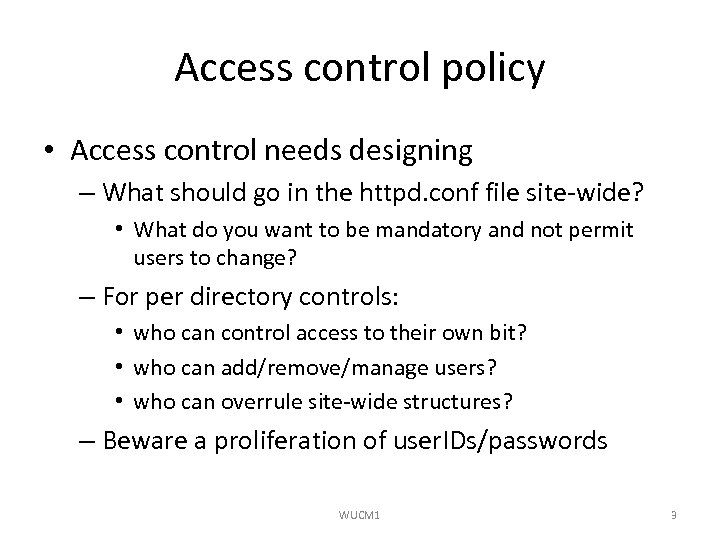 Access control policy • Access control needs designing – What should go in the