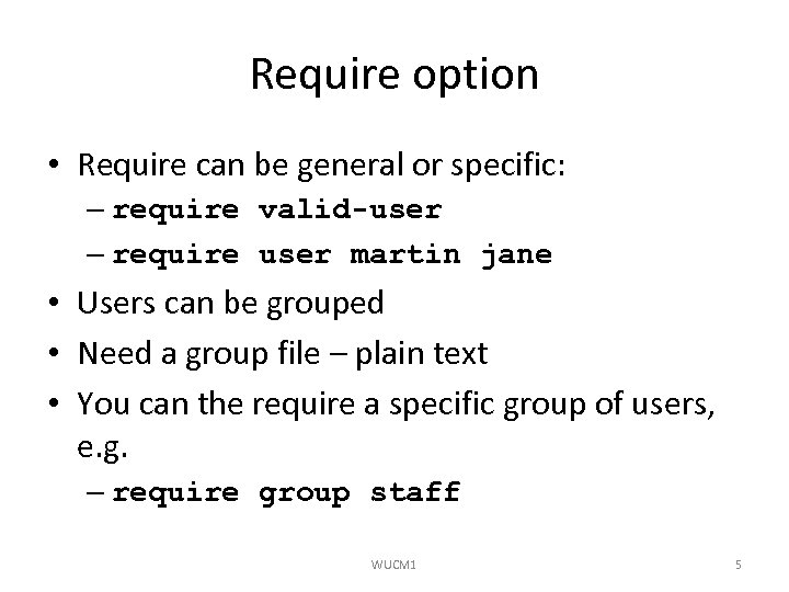 Require option • Require can be general or specific: – require valid-user – require