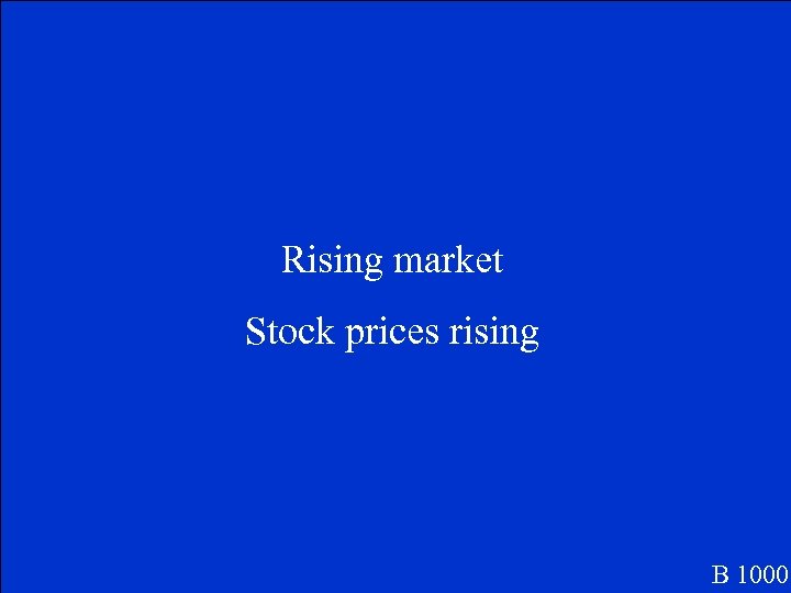 Rising market Stock prices rising B 1000 