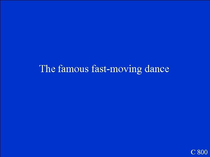 The famous fast-moving dance C 800 