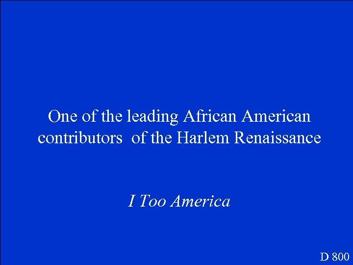 One of the leading African American contributors of the Harlem Renaissance I Too America