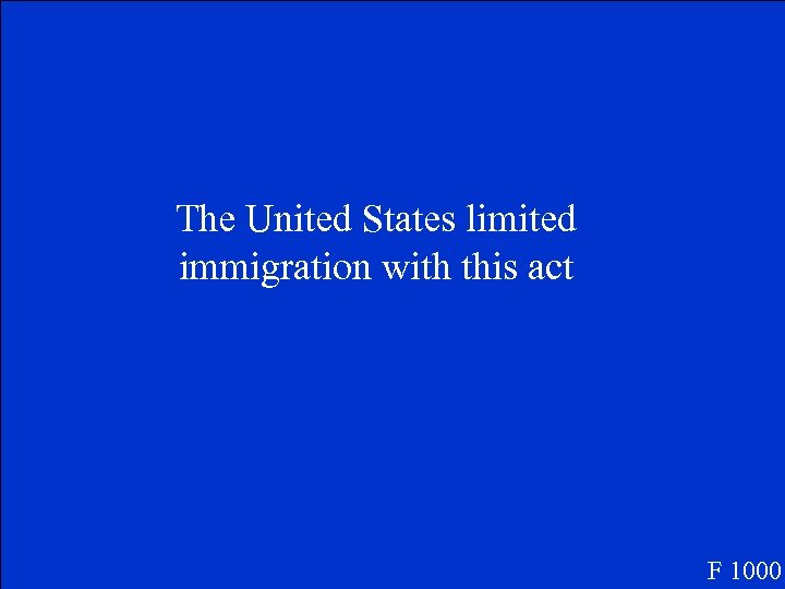 The United States limited immigration with this act F 1000 