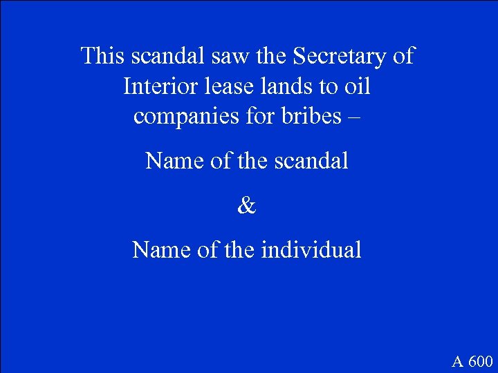 This scandal saw the Secretary of Interior lease lands to oil companies for bribes