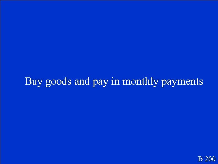 Buy goods and pay in monthly payments B 200 