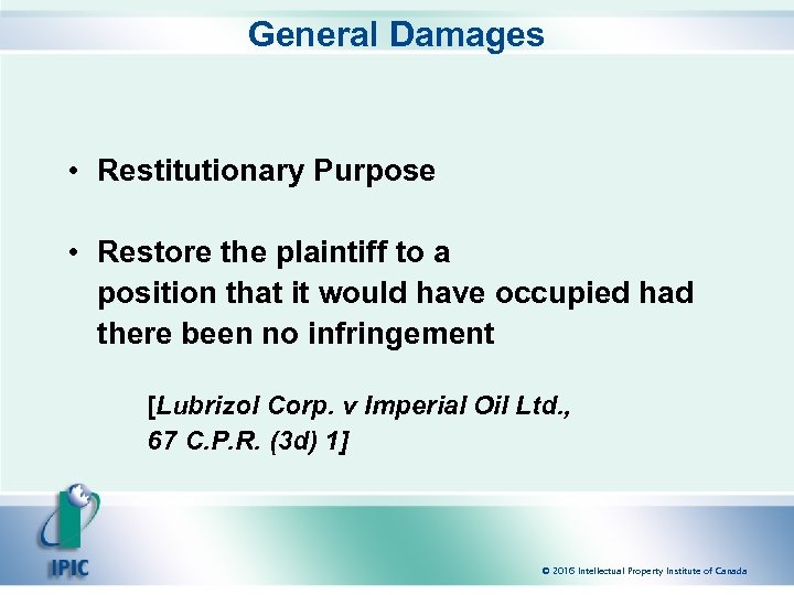 General Damages • Restitutionary Purpose • Restore the plaintiff to a position that it