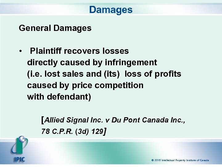 Damages General Damages • Plaintiff recovers losses directly caused by infringement (i. e. lost