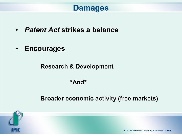 Damages • Patent Act strikes a balance • Encourages Research & Development *And* Broader
