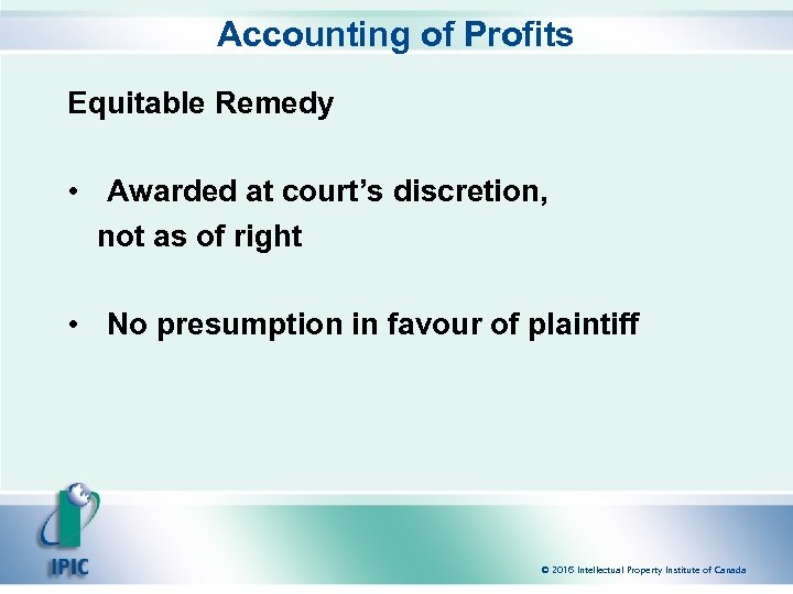 Accounting of Profits Equitable Remedy • Awarded at court’s discretion, not as of right