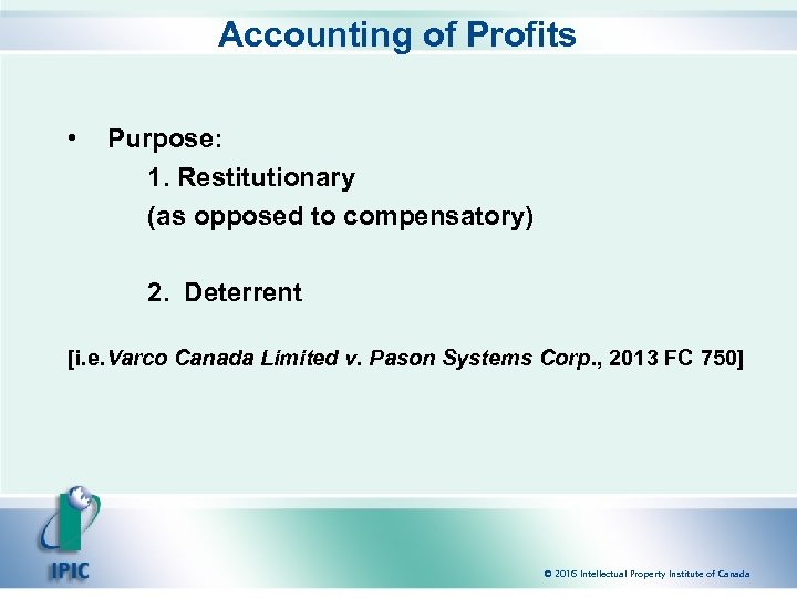 Accounting of Profits • Purpose: 1. Restitutionary (as opposed to compensatory) 2. Deterrent [i.