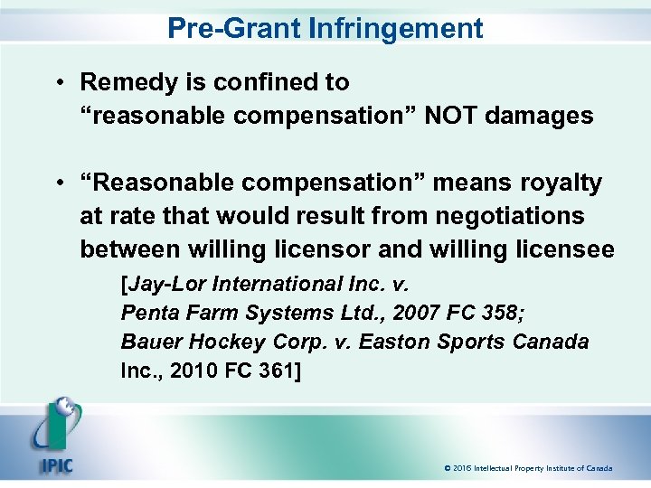 Pre-Grant Infringement • Remedy is confined to “reasonable compensation” NOT damages • “Reasonable compensation”