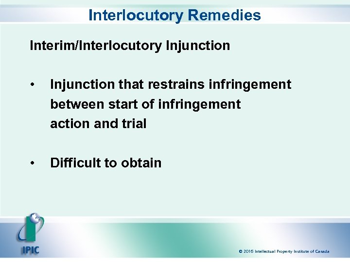 Interlocutory Remedies Interim/Interlocutory Injunction • Injunction that restrains infringement between start of infringement action