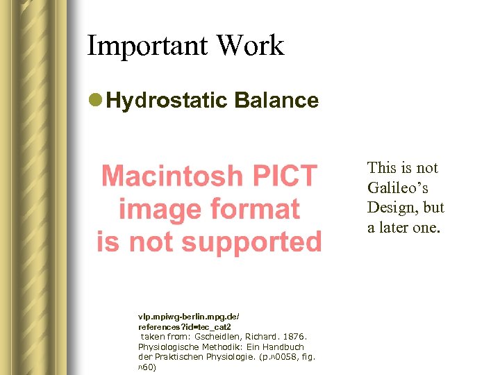 Important Work l Hydrostatic Balance This is not Galileo’s Design, but a later one.