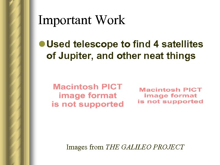 Important Work l Used telescope to find 4 satellites of Jupiter, and other neat