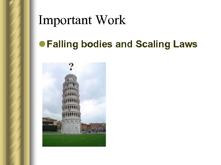 Important Work l Falling bodies and Scaling Laws ? 
