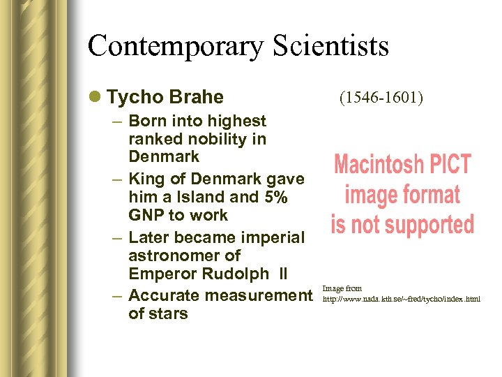 Contemporary Scientists l Tycho Brahe – Born into highest ranked nobility in Denmark –